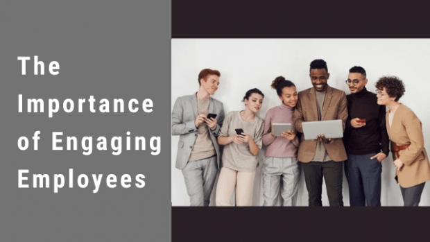 The Importance of Engaging Employees 