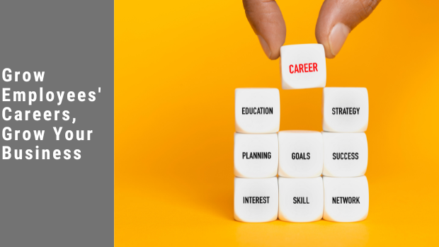 Grow Employee" Career, Grow Your Business