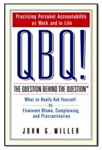 Cover to the book QBQ! Question Behind the Question by John G. Miller